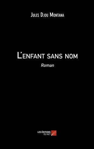 L'enfant sans nom - Jules Djou Montana - Les Editions du Net