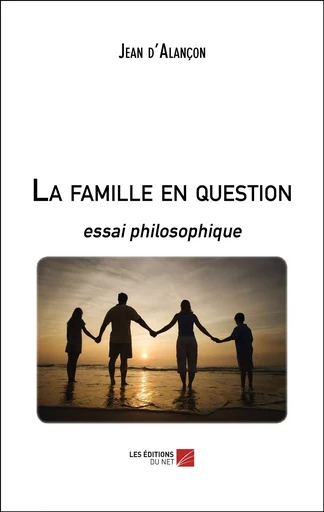 La famille en question - Jean d'Alançon - Les Editions du Net