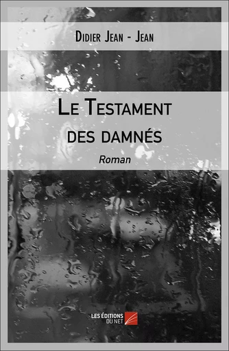 Le Testament des damnés - Didier Jean - Jean - Les Editions du Net