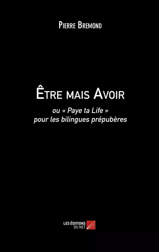 Être mais Avoir - Pierre Bremond - Les Editions du Net