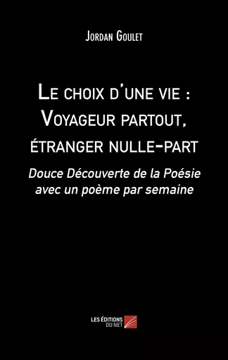 Le choix d'une vie : Voyageur partout, étranger nulle-part - Jordan Goulet - Les Editions du Net