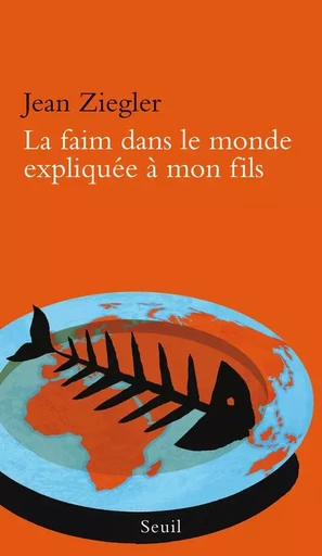 Expliqué à ... La Faim dans le monde expliquée à mon fils - Jean Ziegler - LE SEUIL EDITIONS