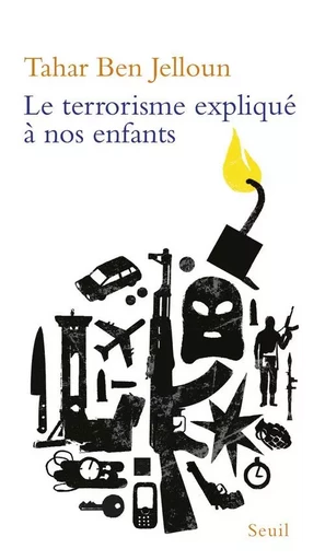 Le Terrorisme expliqué à nos enfants - Tahar Ben Jelloun - LE SEUIL EDITIONS