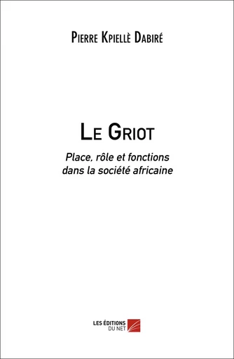 Le Griot - Pierre Kpielle Dabiré - Les Editions du Net