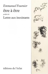 Être à être - Précédé de Lettre aux inexistants