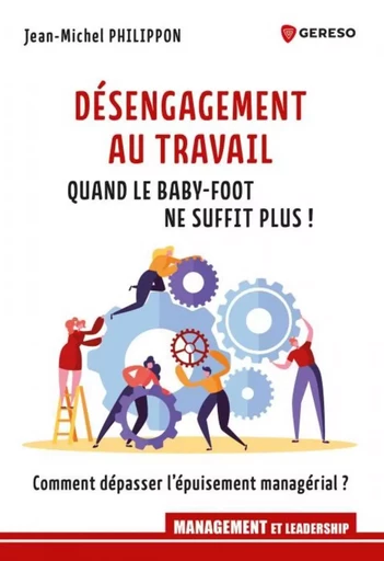 Désengagement au travail : quand le baby-foot ne suffit plus ! - Jean-Michel Philippon - GERESO