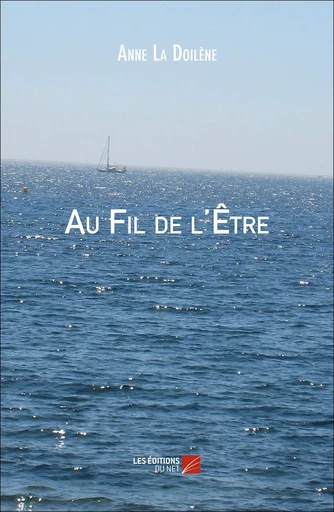 Au Fil de l'Être - Anne La Doilène - Les Editions du Net