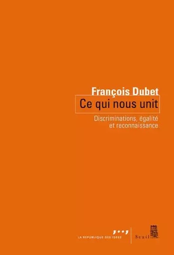 Ce qui nous unit - François Dubet - LE SEUIL EDITIONS