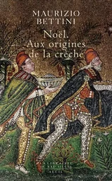 La Librairie du XXIe siècle Noël. Aux origines de la crèche