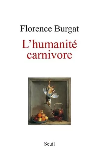 Sciences humaines (H.C.) L'Humanité carnivore - Florence Burgat - LE SEUIL EDITIONS