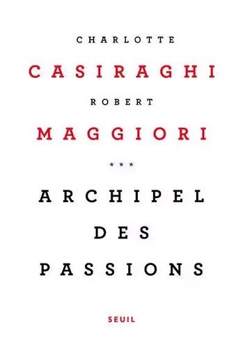 Essais (H.C.) Archipel des passions - Charlotte Casiraghi, Robert Maggiori - LE SEUIL EDITIONS