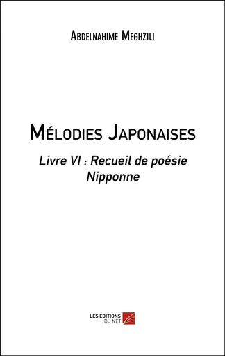 Mélodies Japonaises - Abdelnahime Meghzili - Les Editions du Net