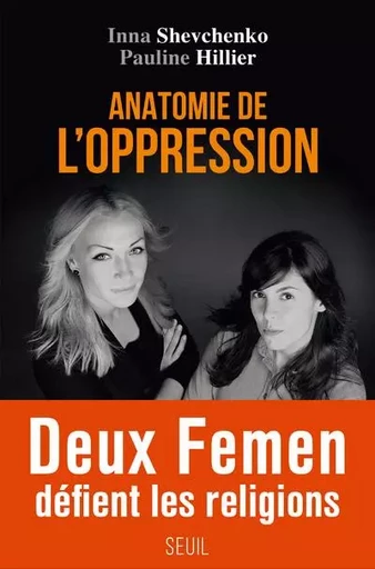 Documents (H. C.) Anatomie de l'oppression - Pauline Hillier, Inna Shevchenko - LE SEUIL EDITIONS