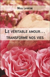 Le véritable amour… transforme nos vies