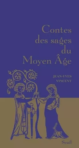 Contes des sages Contes des sages du Moyen Âge - Jean-Yves VINCENT - LE SEUIL EDITIONS