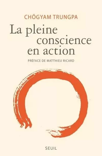 Essais religieux (H.C.) La Pleine conscience en action - Chögyam Trungpa - LE SEUIL EDITIONS