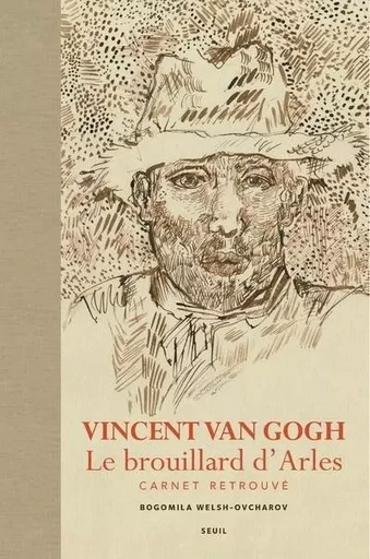 Vincent Van Gogh Le brouillard d'Arles - Bogomila Welsh-Ovcharov - LE SEUIL EDITIONS