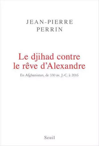 Documents (H. C.) Le Djihad contre le rêve d'Alexandre - Jean-Pierre Perrin - LE SEUIL EDITIONS