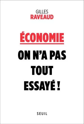 Sciences humaines (H.C.) Économie : on n a pas tout essayé ! - Gilles Raveaud - LE SEUIL EDITIONS