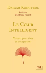 Le Coeur intelligent - Manuel pour vivre en compassion