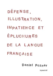 Défense, illustration, impatience et épluchures de la langue française