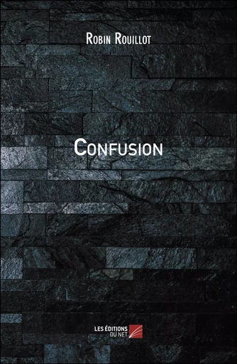 Confusion - Robin Rouillot - Les Editions du Net