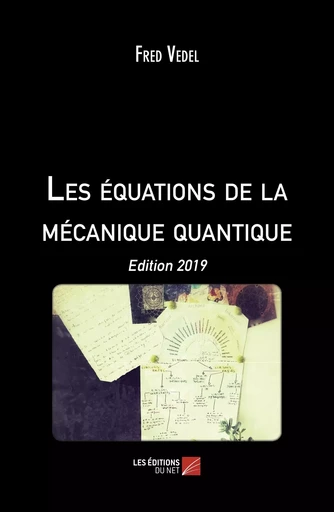 Les équations de la mécanique quantique - Fred Vedel - Les Editions du Net