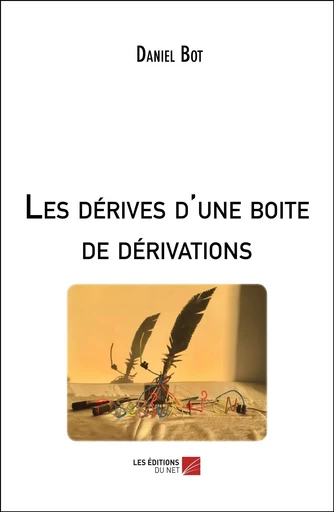 Les dérives d'une boite de dérivations - Daniel Bot - Les Editions du Net