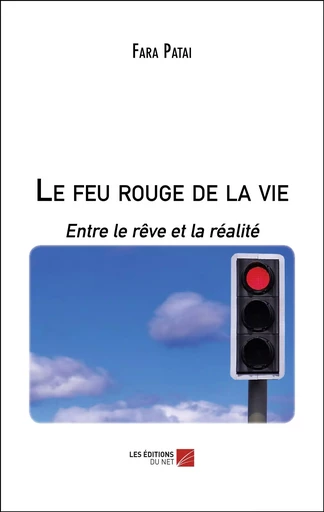 Le feu rouge de la vie - Fara Patai - Les Editions du Net