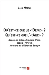 Qu'est-ce que le <Beau> ? Qu'est-ce que l'<Art> ?