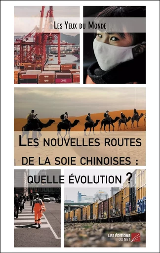 Les nouvelles routes de la soie chinoises : quelle évolution ? -  Les Yeux du Monde - Les Editions du Net