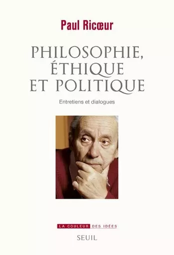 La Couleur des idées Philosophie, éthique et politique - Paul Ricur - LE SEUIL EDITIONS