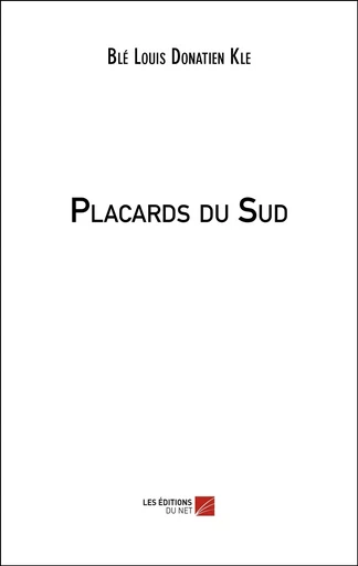 Placards du Sud - Blé Louis Donatien Kle - Les Editions du Net