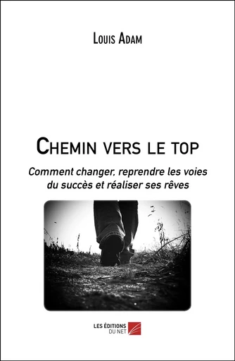 Chemin vers le top - Louis Adam - Les Editions du Net