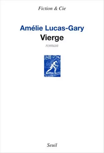 Fiction et Cie Vierge - Amélie Lucas-Gary - LE SEUIL EDITIONS