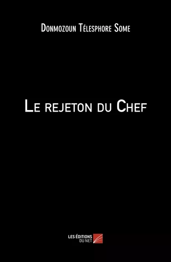 Le rejeton du Chef - Donmozoun Télesphore Somé - Les Editions du Net