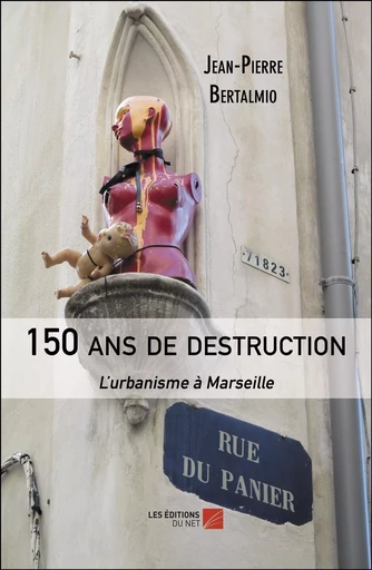 150 ans de destruction - Jean-Pierre Bertalmio - Les Editions du Net