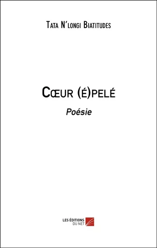 Cœur (é)pelé - Tata N'longi Biatitudes - Les Editions du Net