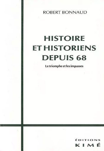 Histoire et Historiens Depuis 68 -  Bonnaud Robert - Kimé