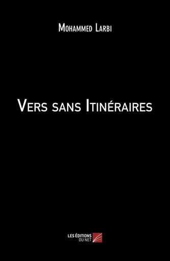 Vers sans Itinéraires - Mohammed Larbi - Les Editions du Net