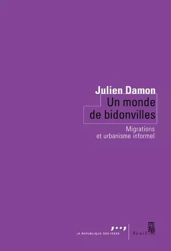 Coédition Seuil-La République des idées Un monde de bidonvilles - Julien Damon - LE SEUIL EDITIONS