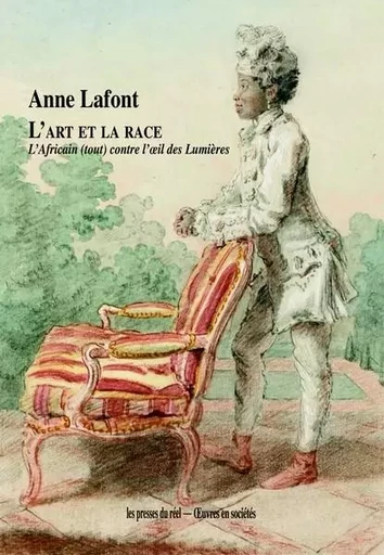 L’art et la race - L’Africain (tout) contre l’œil des Lumières - Anne LAFONT - PRESSES DU REEL