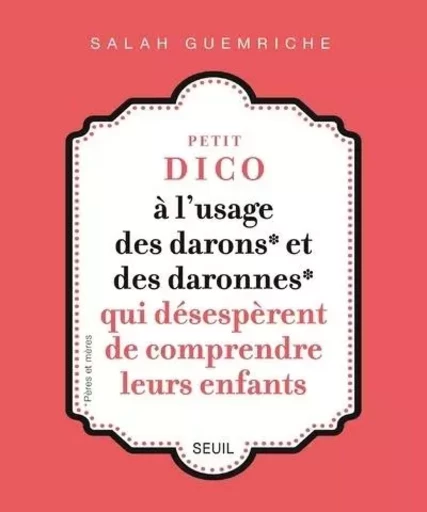 Documents (H. C.) Petit dico à l'usage des darons et des daronnes qui désespèrent de comprendre leur - Salah Guemriche - LE SEUIL EDITIONS