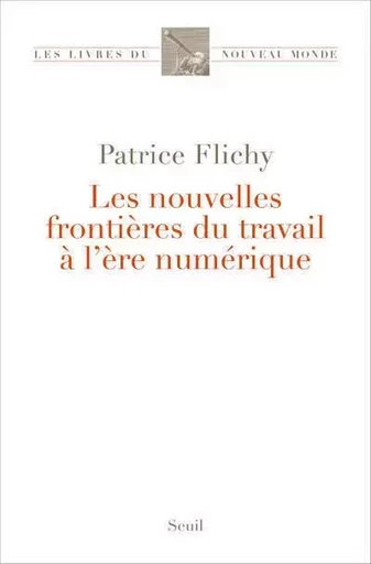 Les Livres du nouveau monde Les Nouvelles Frontières du travail à l'ère numérique - Patrice Flichy - LE SEUIL EDITIONS