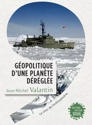 Anthropocène Géopolitique d'une planète déréglée