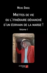 Miettes de vie ou l'itinéraire déhanché d'un écrivain de la marge !