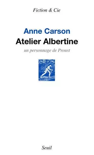 Fiction et Cie Atelier Albertine - Anne Carson - LE SEUIL EDITIONS