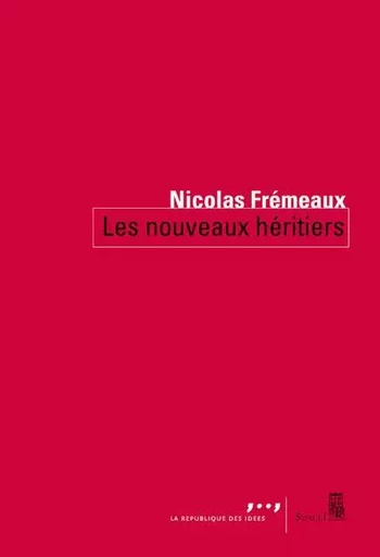 Coédition Seuil-La République des idées Les Nouveaux Héritiers - Nicolas Frémeaux - LE SEUIL EDITIONS