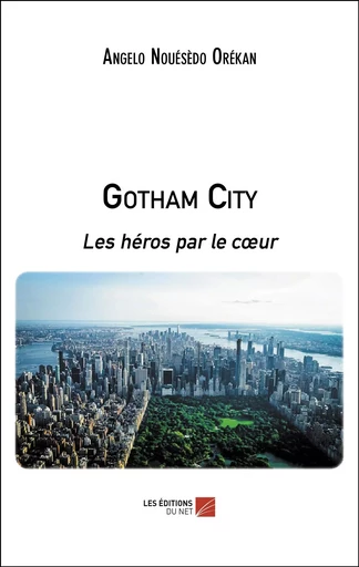 Gotham City - Angelo Nouésèdo Orékan - Les Editions du Net