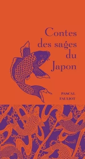 Contes des sages Contes des sages du Japon - Pascal Fauliot - LE SEUIL EDITIONS